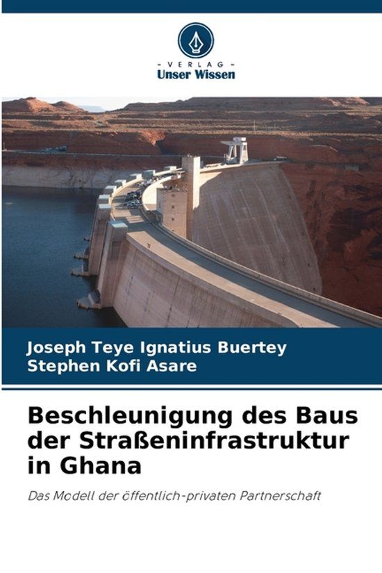Beschleunigung Verlag Unser Wissen Beschleunigung des Baus der Straßeninfrastruktur in Ghana: Das Modell der öffentlich-privaten Partnerschaft Paperback