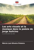 Les arts visuels et la musique dans la poésie de Jorge Aulicino: La construction du sens