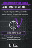 ARBITRAGE DE VOLATILITÉ (SÉRIE MASTER OPTION TRADER): Exploiter les erreurs de valorisation sur la courbe de volatilité