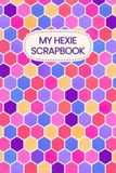 My Hexie Scrapbook: 6x9 Inch, 120-Page Journal for 1 Inch Hexagon Punch Art, Junk Journaling, Scrapbooking, Paper Scraps, Ephemera & Creative Paper Projects