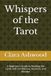 Whispers of the Tarot: A Beginner's Guide to Reading the Cards with Confidence, Intuition, and Wonder