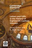 Letters Cambridge University Press Elements in the History of Constantinople- Letters and Gifts in the Harems of Eighteenth-Century Istanbul Paperback
