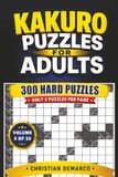 Kakuro Puzzles for Adults – 300 Hard Puzzles: Ideal for Experienced Solvers – Volume 3 of 10
