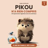 Pikou n'a rien compris: 20 expressions rigolotes avec les animaux