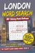 LONDON WORD SEARCH: 100+ Easy to read Word Search Puzzles About Tourist Attractions, Markets, Culture, Food, and More | 6 x 9 Inches | 119 Pages | ... & Relaxing for Adults and Travel Enthusiasts