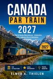 Canada Par Train 2027: VIA Rail et Rocky Mountaineer - Itinéraires, coûts réels, voitures-lits et escales urbaines d'un océan à l'autre