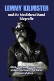 Lemmy Motörhead Lemmy Kilmister und die Motörhead Band Biografie: Alles, was lauter ist als alles andere, der Mann, die Band, der Mythos