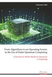 From Algorithms to an Operating System in the Era of Finite Quantum Computing: A Journey in Multi-Platform Quantum Computing