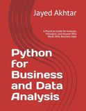 Python for Business and Data Analysis: A Practical Guide for Analysts, Managers, and Anyone Who Works With Business Data