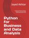 Python for Business and Data Analysis: A Practical Guide for Analysts, Managers, and Anyone Who Works With Business Data