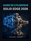 GUIDE Solid Edge Guide de Utilisateur Solid Edge 2026