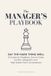 The Manager's Playbook: Say the Hard Thing Well: 51 Scripts for Feedback, One-on-Ones, Conflict, Delegation, and High-Stakes Team Conversations