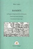 Banditi nel Regno di Napoli tra XVI e XVII secolo. Narrazione storico letteraria