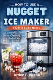 How Independently Published How to Use a Nugget Ice Maker for Beginners