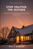 Stop Libri GmbH Stop Heating the Outside: A Homeowner's Guide to Finding Air Leaks, Insulating in the Right Order, and Cutting Your Energy Bills Without Wasting Money on the Wrong Fix: 7