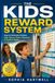 The Kids Reward System: How to Motivate Children with Chores, Points, Rewards & Positive Habits