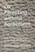 Co Parenting without Agreement: A Childs First Framework for Respect Cooperation, and Repair