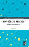 China-Türkiye Relations: Unravelling the Puzzle