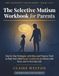 The Selective Mutism Workbook for Parents
