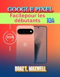 Google Pixel 10a Facilepour les débutants