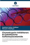 OmniScriptum SRL Chymotrypsin-Inhibitoren: N-substituierte Sulfamoylacetamide: Von 4-Acetamidobenzolsulfonylchlorid abgeleitete N-substituierte Sulfamoylacetamide als Chymotrypsin-Inhibitoren Paperback