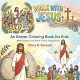 Walk with Jesus - An Easter Coloring Book for Kids: Bible Scenes with Short Family Devotionals