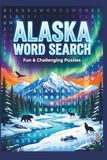Alaska Alaska Word Search Puzzle Book for Adults Fun & Relaxing Large Print Puzzles Inspired by Nature, Wildlife.