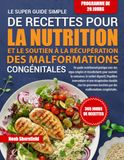 LE SUPER GUIDE SOUTIEN À LA RÉCUPÉRATION DES MALFORMATIONS CONGÉNITALES SIMPLE DE RECETTES POUR LA NUTRITION ET LE