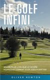 Le golf infini: Jouer plus loin que le score Pourquoi et comment jouer jusqu’à cent ans
