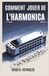 COMMENT JOUER DE L'HARMONICA: Un guide étape par étape pour apprendre l'harmonica, jouer des chansons et maîtriser les techniques de base avec facilité
