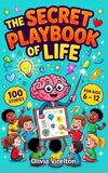 The Secret Playbook of Life for Kids: 100 Engaging Stories with Life Lessons to Build Confidence, Social Skills, and Emotional Intelligence in Kids Ages 6–12