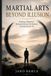 Martial Independently Published Martial Arts Beyond Illusion: Exploring Adaptation, Reality and Human Development Through Martial Arts