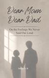 Dear Mom, Dear Dad: On the Feelings We Never Said Out Loud