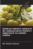 Selekcja OmniScriptum SRL Selekcja bakterii zdolnych do rozpuszczania fosforu i odpornych na metale ciężkie