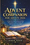 Advent Companion for Adults 2026: A Daily Devotional and Journal Filled with Scripture, Prayer Prompts and Reflections for a Meaningful Christmas Season