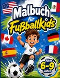 Malbuch für Fußballkids - Fußball Malbuch für Kinder von 6 - 9 Jahren: 50 coole Ausmalbilder für kleine Fußballfans mit Spielern, Toren, Pokal, Trikot uvm.