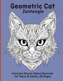 Geometric Cat Zentangle: Intricate Mosaic Feline Portraits for Teens & Adults, 65 Pages
