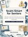 Scam-Smart for Seniors: A Large-Print Workbook with 60 Realistic Phone, Text, Email, Online, and AI Scam Challenges to Help Protect Your Money and Your Independence