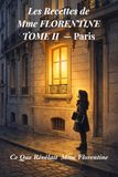 Les Recettes de Mme Florentine: ce que révélait Mme Florentine — Tome 2 — Paris