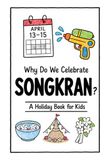 Why Do We Celebrate Songkran?: A Fun, Educational, and Illustrated Holiday Book for Kids and Curious Minds About Thailand's Water Festival and New Year