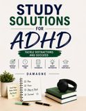 Study Solutions for ADHD: Tackle Distractions and Succeed