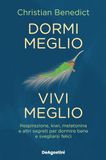 Dormi De Agostini Dormi meglio, vivi meglio. Respirazione, kiwi, melatonina e altri segreti per dormire bene e svegliarsi felici