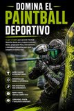 Domina el Paintball Deportivo: La guía completa para aprender Paintball Deportivo desde cero y mejorar tu técnica, táctica, preparación física, entrenamiento y mentalidad competitiva para rendir