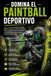 Domina el Paintball Deportivo: La guía completa para aprender Paintball Deportivo desde cero y mejorar tu técnica, táctica, preparación física, entrenamiento y mentalidad competitiva para rendir