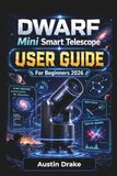 DWARF Mini Smart Telescope USER GUIDE For Beginners 2026