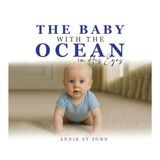 The Baby with the Ocean in His Eyes