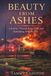 Beauty From Ashes: A Journey Through Loss, Faith and Rebuilding After the Fire