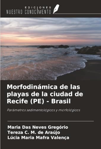 Morfodinámica OmniScriptum SRL Morfodinámica de las playas de la ciudad de Recife (PE) - Brasil: Parámetros sedimentológicos y morfológicos
