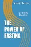 THE POWER OF FASTING: Spirit, Body, Discipline
