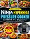 The Ninja The Latest Ninja HyperHeat Pressure Cooker Cookbook for Beginners